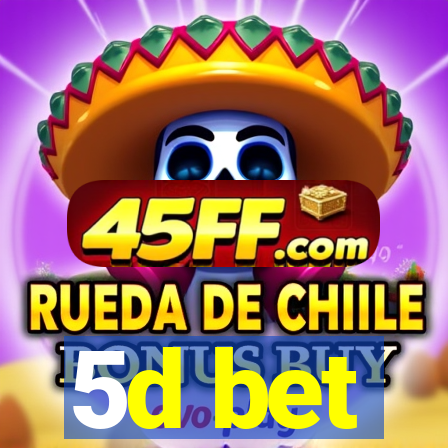 5d bet
